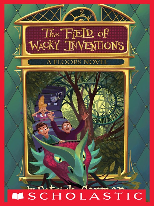 Title details for The Field of Wacky Inventions by Patrick Carman - Available